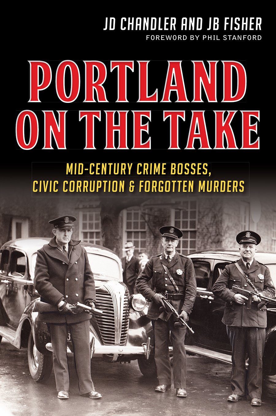 Portland on the Take: Mid-Century Crime Bosses, Civic Corruption and Forgotten Murders