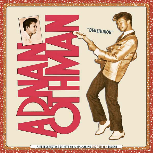 “Bershukor: A Retrospective of Hits by a Malaysian Pop Yeh Yeh Legend Adnan Othman” [Sublime Frequencies]