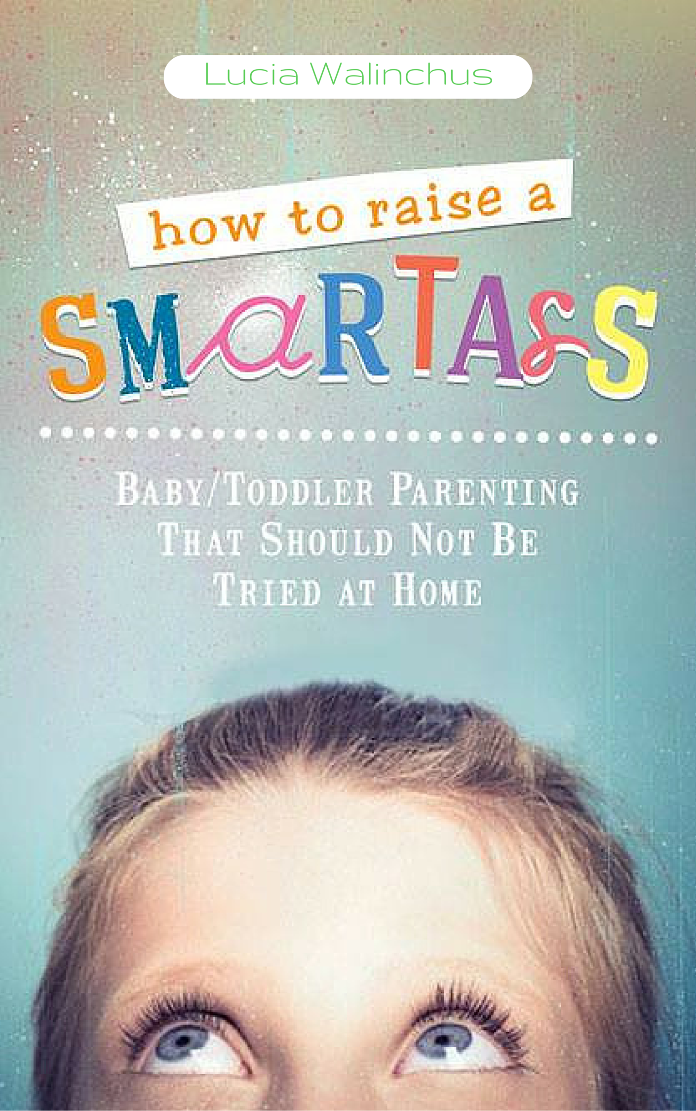 how-to-raise-a-smartass-by-lucia-walinch